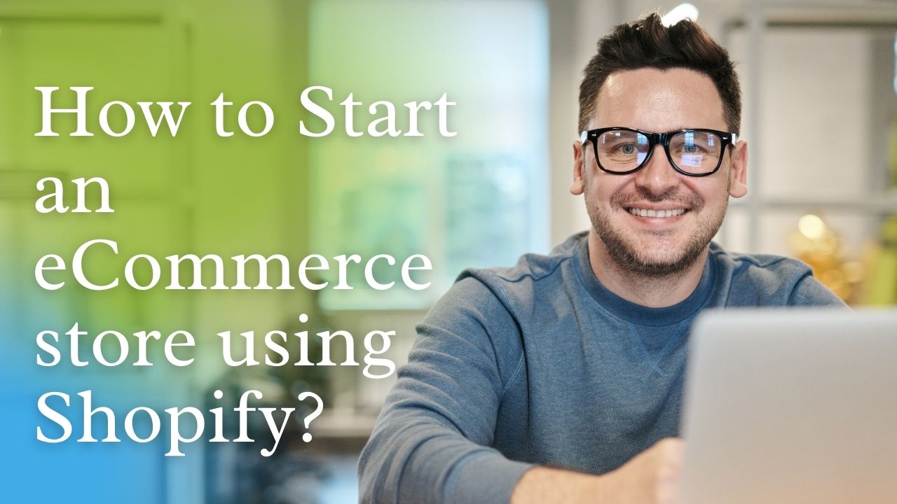 How To Start A Shopify Ecommerce Store